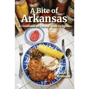 A Bite of Arkansas: A Cookbook of Natural State Delights