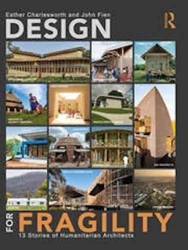 Design for Fragility: 13 Stories of Humanitarian Architects