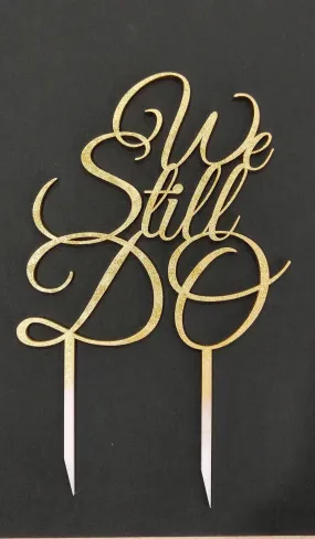 "We Still Do" Cake Topper for 50th or 25th Anniversary